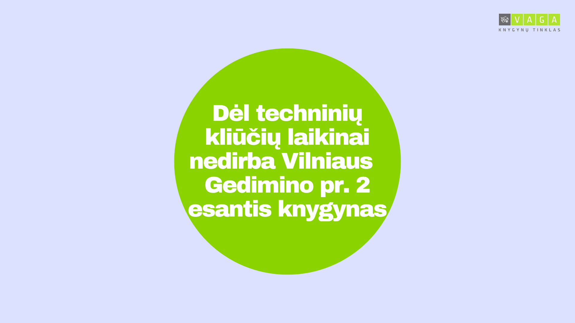 DĖL TECHNINIŲ KLIŪČIŲ LAIKINAI NEDIRBA VILNIAUS GEDIMINO PR. 2 ESANTIS KNYGYNAS